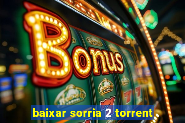 baixar sorria 2 torrent